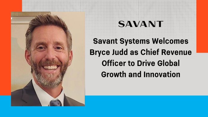 Savant Systems Welcomes Bryce Judd as Chief Revenue Officer to Drive Global Growth and Innovation